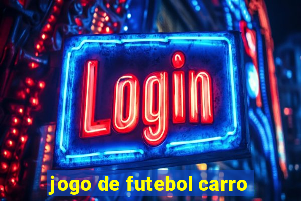 jogo de futebol carro